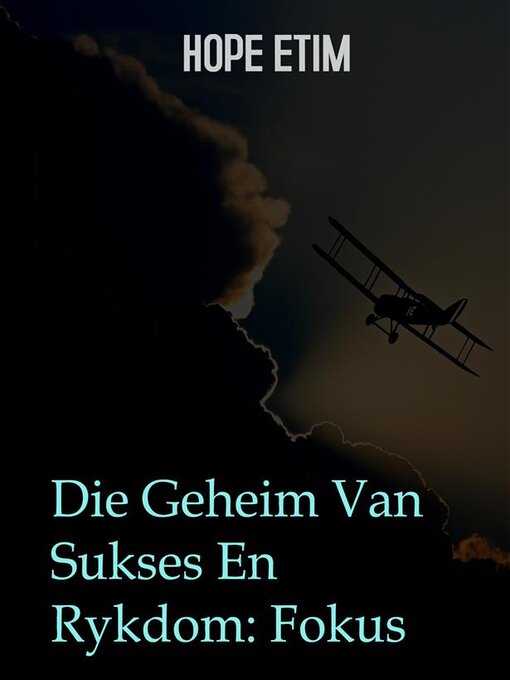Title details for Die Geheim Van Sukses En Rykdom--Fokus by Hope Etim - Available